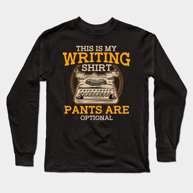 This Is My Writing Shirt Pants Are Optional Writer Long Sleeve T-Shirt by E